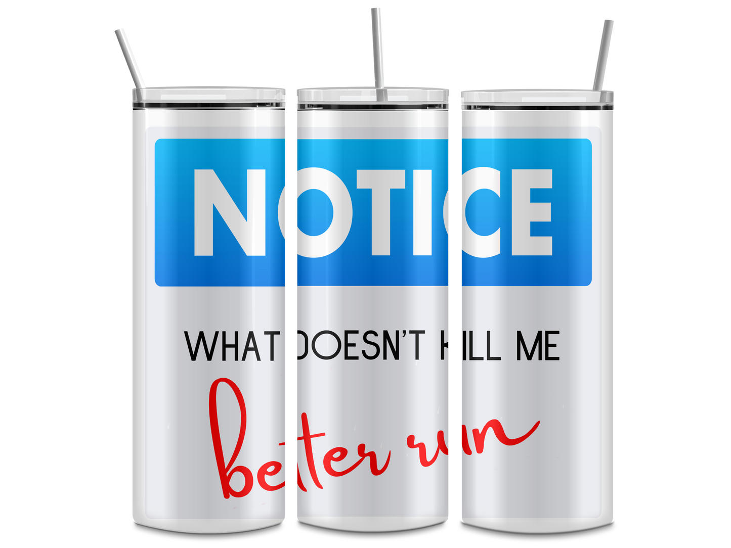 Notice What Doesn't Kill Me Better Run 20oz Tumbler