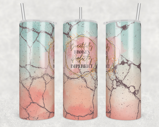 Beautifully Broken Perfectly Imperfect 20oz Tumbler