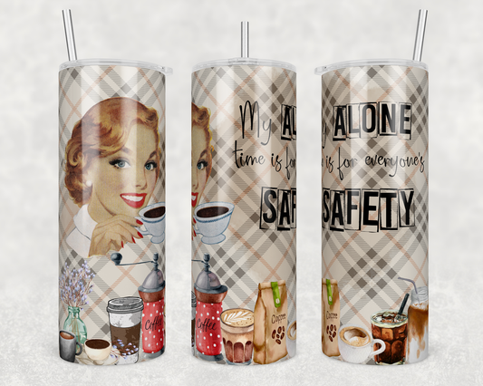 My Alone Time is For Everyone's Safety 20oz Tumbler