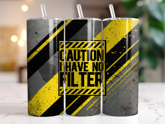 Caution I Have No Filter 20oz Tumbler