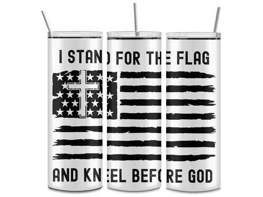 I Stand for the Flag and Kneel for God 20oz Insulated Tumbler