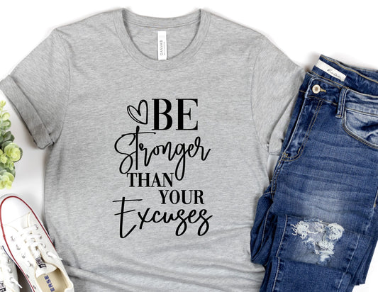 Be Stronger Than Your Excuses tshirt
