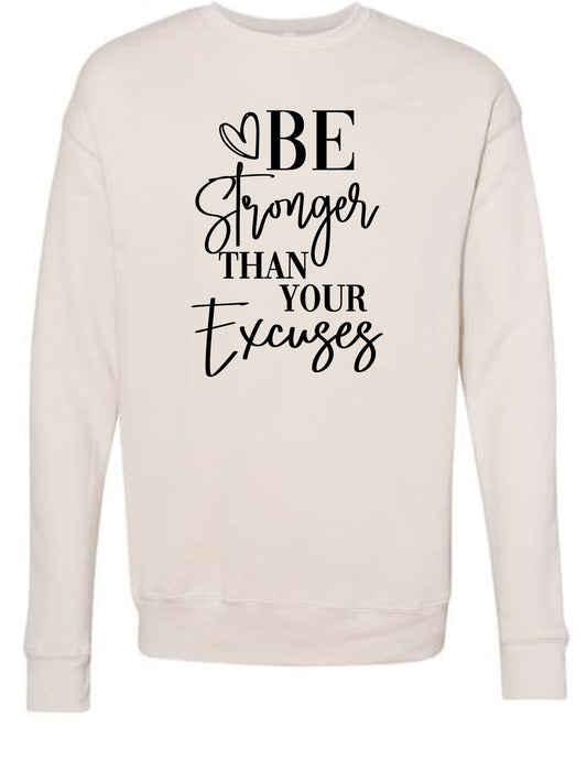 Be Stronger Than Your Excuses sweatshirt