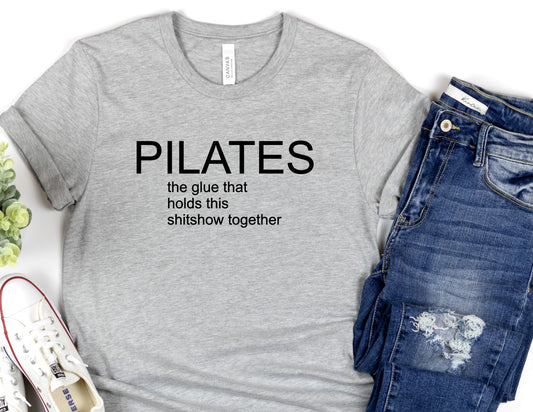 Pilates: the glue that holds this shitshow together tshirt