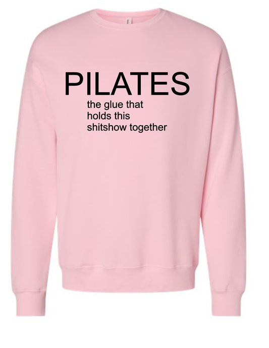 Pilates: the glue that holds this shitshow together sweatshirt